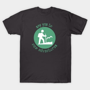 Say Yes to New Adventures - Hiking - See the World T-Shirt